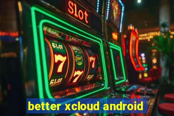 better xcloud android